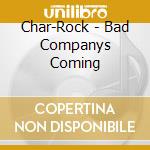 Char-Rock - Bad Companys Coming cd