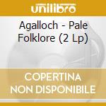 Agalloch - Pale Folklore (2 Lp) cd musicale di Agalloch