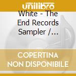 White - The End Records Sampler / Various cd musicale di White