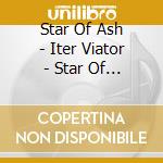 Star Of Ash - Iter Viator - Star Of Ash - Iter Viator cd