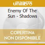 Enemy Of The Sun - Shadows cd