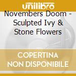 Novembers Doom - Sculpted Ivy & Stone Flowers cd