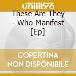 These Are They - Who Manifest [Ep] cd