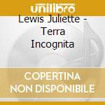 Lewis Juliette - Terra Incognita cd