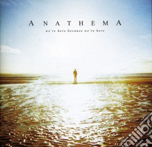 Anathema - We'Re Here Because We'Re Here cd musicale di Anathema