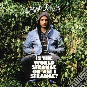 Cosmo Jarvis - Is The World Strange Or Am I Strange cd musicale di Cosmo Jarvis