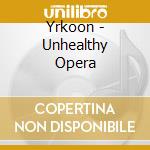 Yrkoon - Unhealthy Opera cd