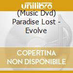 (Music Dvd) Paradise Lost - Evolve cd musicale