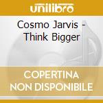 Cosmo Jarvis - Think Bigger
