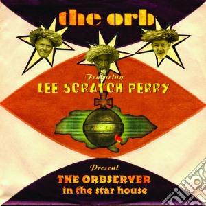 Orb (The) Featuring Lee Scratch Perry - The Observer In The Star House (Digipack) cd musicale di Orb Feat Lee Scratch Perry