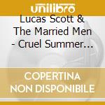 Lucas Scott & The Married Men - Cruel Summer The (Ltd. Ed. 7