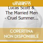Lucas Scott & The Married Men - Cruel Summer The (Ltd. Ed. 7' cd