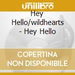 Hey Hello/wildhearts - Hey Hello cd musicale di Hey Hello/wildhearts