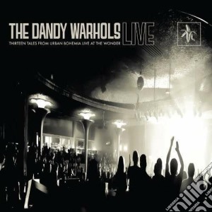 Dandy Warhols (The) - Thirteen Tales From Urban Bohemia Live At The Wond cd musicale di The dandy warhols