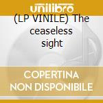 (LP VINILE) The ceaseless sight cd