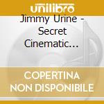 Jimmy Urine - Secret Cinematic Sounds Of cd