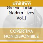 Greene Jackie - Modern Lives Vol.1 cd musicale di Greene Jackie