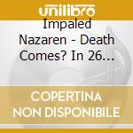 Impaled Nazaren - Death Comes? In 26 Carefully ... cd