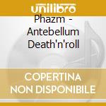 Phazm - Antebellum Death'n'roll cd