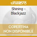 Shining - Blackjazz cd musicale di Shining