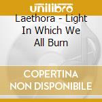 Laethora - Light In Which We All Burn cd