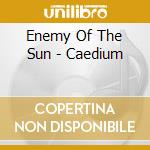Enemy Of The Sun - Caedium cd