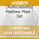 (Audiocassetta) Matthew Mast - Dirt cd
