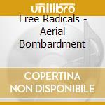 Free Radicals - Aerial Bombardment cd musicale di Free Radicals