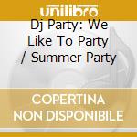 Dj Party: We Like To Party / Summer Party cd