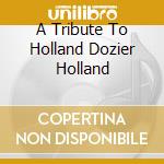 A Tribute To Holland Dozier Holland cd