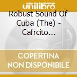 Robust Sound Of Cuba (The) - Cafrcito Cubano