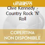 Clive Kennedy - Country Rock 'N' Roll cd
