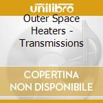 Outer Space Heaters - Transmissions cd
