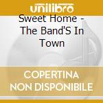 Sweet Home - The Band'S In Town cd