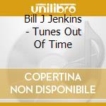 Bill J Jenkins - Tunes Out Of Time cd
