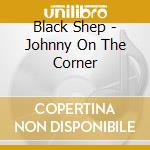 Black Shep - Johnny On The Corner cd
