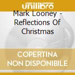 Mark Looney - Reflections Of Christmas cd