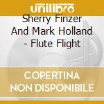 Sherry Finzer And Mark Holland - Flute Flight cd musicale di Sherry Finzer And Mark Holland