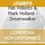 Pati Pellerito & Mark Holland - Dreamwalker cd