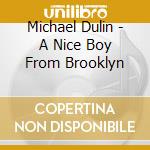 Michael Dulin - A Nice Boy From Brooklyn