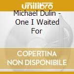 Michael Dulin - One I Waited For cd