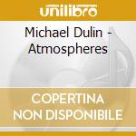 Michael Dulin - Atmospheres cd