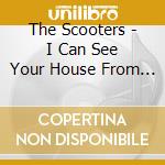 The Scooters - I Can See Your House From Here cd