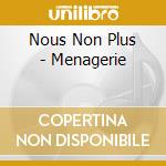 Nous Non Plus - Menagerie cd