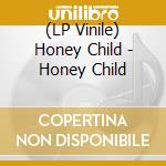 (LP Vinile) Honey Child - Honey Child lp vinile di Honey Child