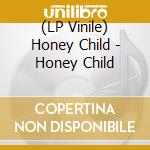(LP Vinile) Honey Child - Honey Child vinile