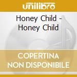 Honey Child - Honey Child cd musicale di Honey Child