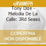 Tony Dize - Melodia De La Calle: 3Rd Seaso cd musicale di Dize Tony
