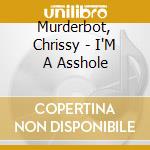 Murderbot, Chrissy - I'M A Asshole cd