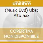 (Music Dvd) Ubs: Alto Sax cd musicale